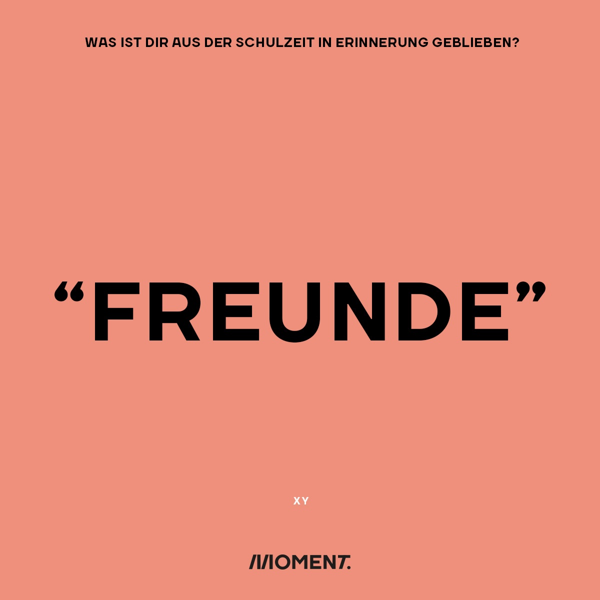 Was ist dir aus der Schulzeit in Erinnerung geblieben? "Freunde".