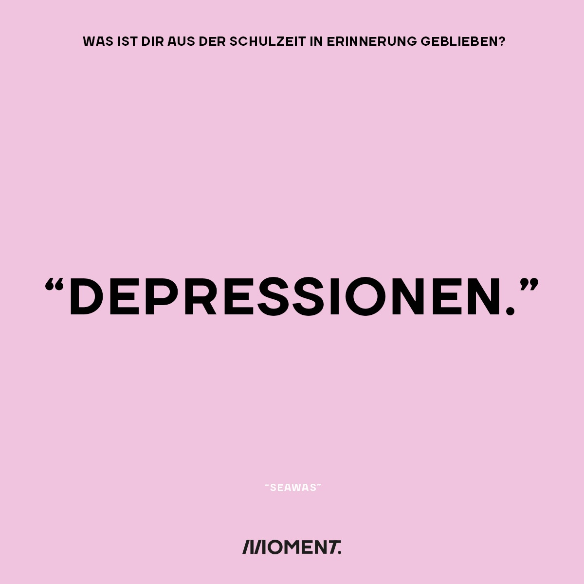 Was ist dir aus der Schulzeit in Erinnerung geblieben? "Depressionen".