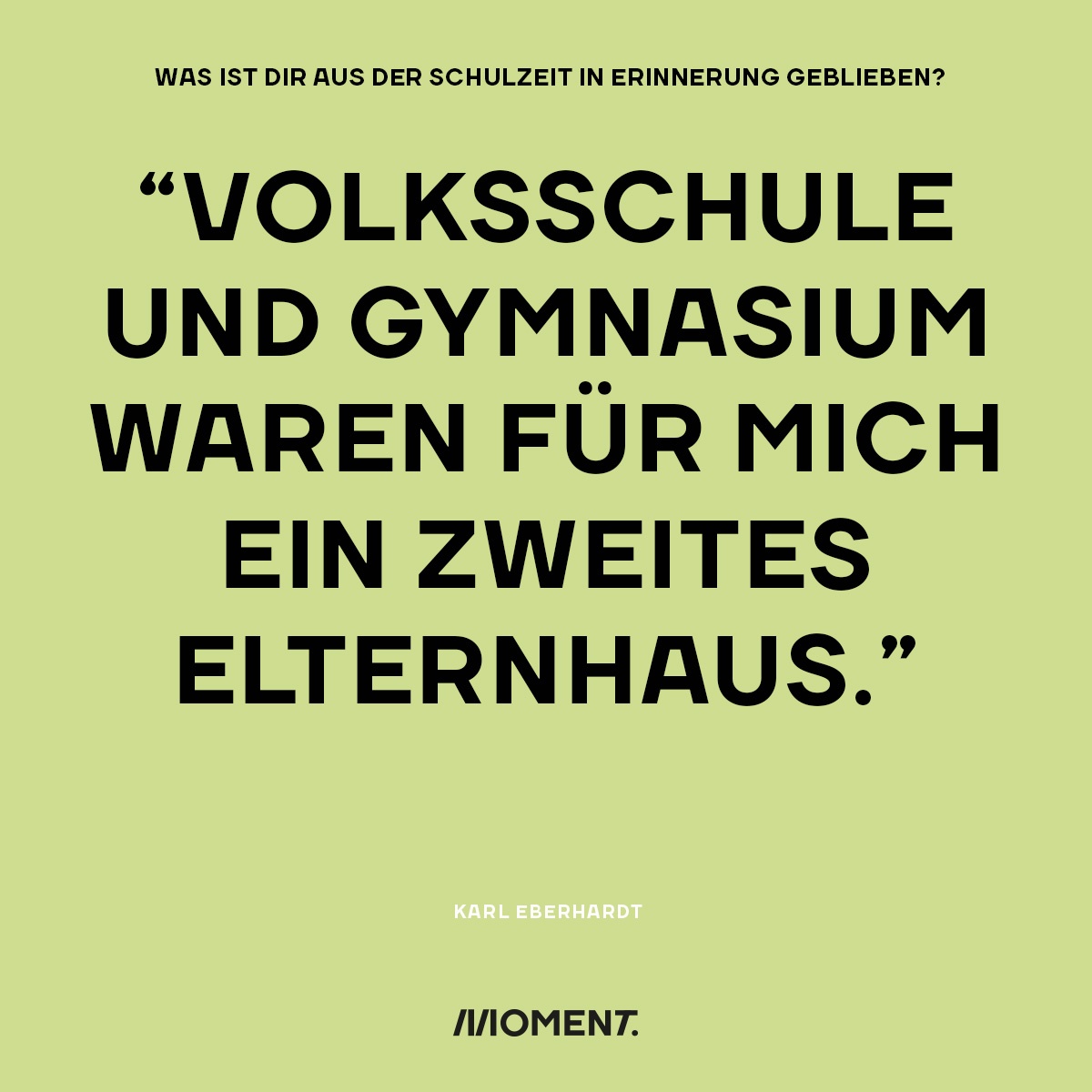 Was ist dir aus der Schulzeit in Erinnerung geblieben? "Volksschule und Gymnasium waren für mich ein zweiter Elternhaus."