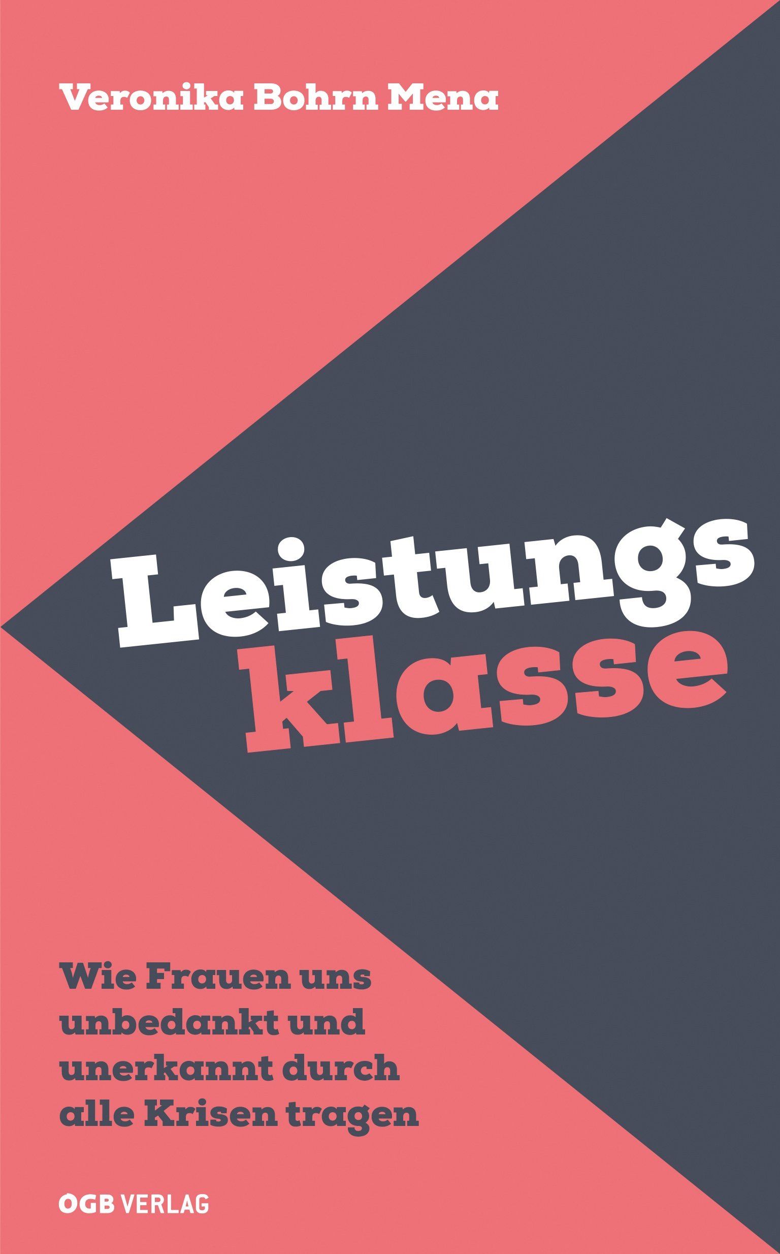 Das Buchcover: Leistungsklasse. Wie Frauen uns unbedankt und unerkannt durch alle Krisen tragen von Veronika Bohrn-Mena