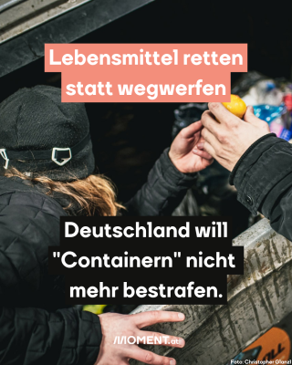 Foto zeigt Person, die Lebensmittel aus Mülltonne holt, dazu der Text: Lebensmittel retten statt wegwerfen - Deutschland will "Containern" nicht mehr bestrafen.