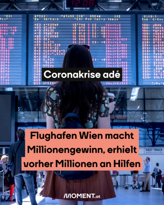 Frau steht vor der Anzeigetafel. Text:  Coronakrise adé Flughafen Wien macht   Millionengewinn, erhielt   vorher Millionen an Hilfen