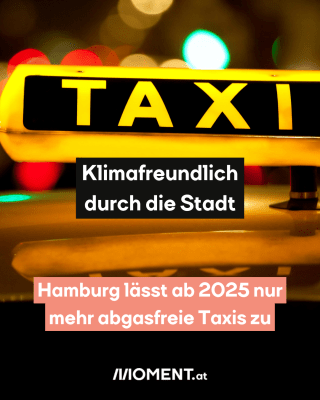 Nahaufnahme Taxi-Schild, dazu der Text: Klimafreundlich durch die Stadt. Hamburg lässt ab 2025 nur mehr abgasfreie Taxis zu. 