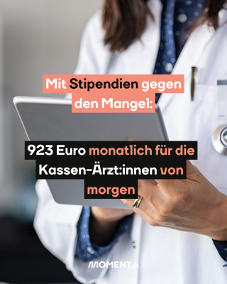 Ärztin. Text:  Mit Stipendien gegen den Mangel.  923 Euro monatlich für die Kassen-Ärzt:innen von morgen