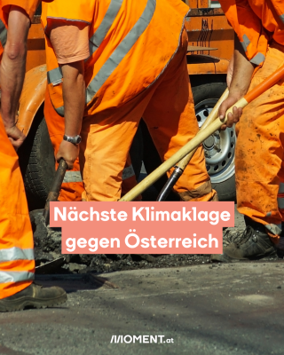 Bauarbeiter auf der Straße. Text: Nächste Klimaklage   gegen Österreich 