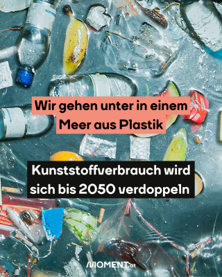 Plastik im Meer. Text:  Wir gehen unter in einem   Meer aus Plastik  Kunststoffverbrauch wird   sich bis 2050 verdoppeln 