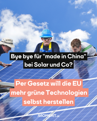 Arbeiter an Solaranlage, dazu der Text: Bye bye für "made in China"  bei Solar und Co? Per Gesetz will die EU mehr grüne Technologien selbst herstellen.