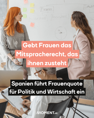 Frauen sitzen auf einem Tisch. Text:  Gebt Frauen das  Mitspracherecht, das  ihnen zusteht.  Spanien führt Frauenquote  für Politik und Wirtschaft ein