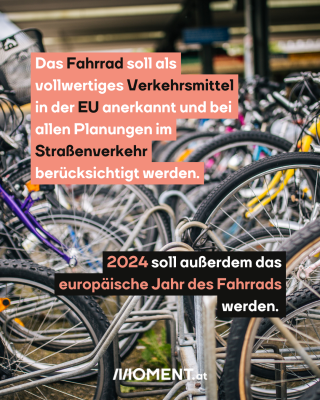 Fahrräder. Text: Das Fahrrad soll als   vollwertiges Verkehrsmittel   in der EU anerkannt und bei   allen Planungen im   Straßenverkehr   berücksichtigt werden. 2024 soll außerdem das   europäische Jahr des Fahrrads   werden. 