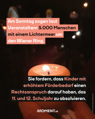 #2 brennende Kerze, dazu der Text: Am Sonntag zogen laut Veranstaltern 5.000 Menschen mit einem Lichtermeer um den Wiener Ring. Sie fordern, dass Kinder mit erhöhtem Förderbedarf einen Rechtsanspruch darauf haben, das  11. und 12. Schuljahr zu absolvieren.