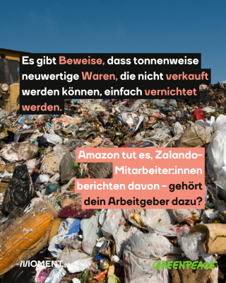 Müll auf einem Feld. Text: Es gibt Beweise, dass tonnenweise   neuwertige Waren, die nicht verkauft   werden können, einfach vernichtet   werden. Amazon tut es, Zalando-   Mitarbeiter:innen   berichten davon - gehört   dein Arbeitgeber dazu?