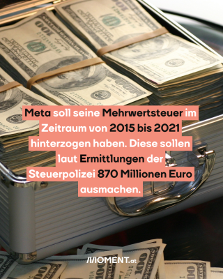 Geldscheine. Text: Meta soll seine Mehrwertsteuer im   Zeitraum von 2015 bis 2021   hinterzogen haben. Diese sollen   laut Ermittlungen der   Steuerpolizei 870 Millionen Euro   ausmachen. 