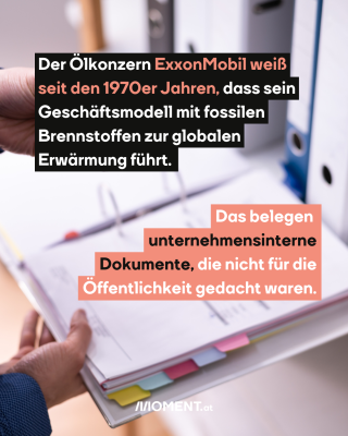 Daten auf einer Seite. Der Ölkonzern ExxonMobil weiß   seit den 1970er Jahren, dass sein   Geschäftsmodell mit fossilen   Brennstoffen zur globalen   Erwärmung führt.  Das belegen    unternehmensinterne   Dokumente, die nicht für die   Öffentlichkeit gedacht waren