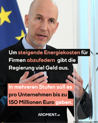 Wirtschaftsminister Martin Kocher, dazu der Text: Um steigende Energiekosten für Firmen abzufedern, gibt die Regierung viel Geld aus. In mehreren Stufen soll es pro Unternehmen bis zu 150 Millionen Euro geben.