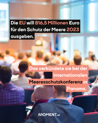 Die EU will 816,5 Millionen Euro   für den Schutz der Meere 2023   ausgeben. Das verkündete sie bei der   internationalen   Meeresschutzkonferenz in   Panama.