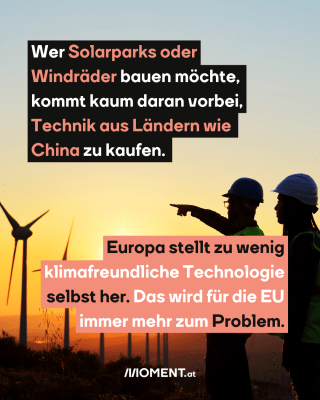Techniker an Windpark bei Sonnenuntergang, dazu der Text: Wer Solarparks oder Windräder bauen möchte, kommt kaum daran vorbei, Technik aus Ländern wie China zu kaufen. Europa stellt zu wenig klimafreundliche Technologie selbst her. Das wird für die EU immer mehr zum Problem.