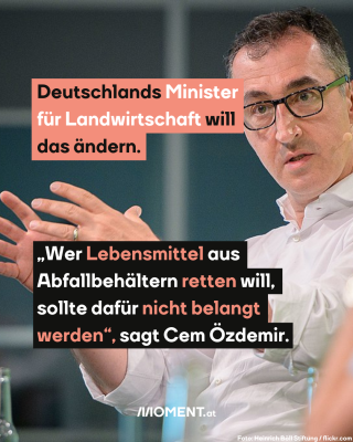 Foto von Cem Özdemir, dazu der Text: Deutschlands Minister für Landwirtschaft will das ändern. „Wer Lebensmittel aus Abfallbehältern retten will, sollte dafür nicht belangt werden“, sagt Cem Özdemir.