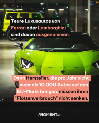 Lamborghini, dazu der Text: Teure Luxusautos von Ferrari oder Lamborghini sind davon ausgenommen. Denn Hersteller, die pro Jahr nicht mehr als 10.000 Autos auf den EU-Markt bringen, müssen ihren "Flottenverbrauch" nicht senken.
