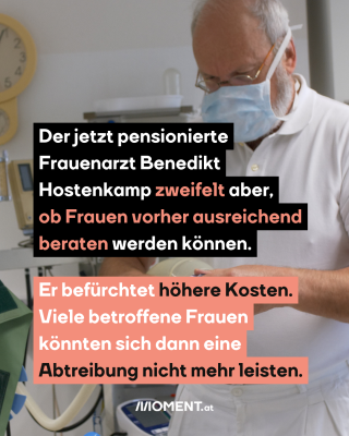 Frauenarzt Benedikt Hostenkamp in Praxis, dazu der Text: Der jetzt pensionierte Frauenarzt Benedikt Hostenkamp zweifelt aber, ob Frauen vorher ausreichend beraten werden können. Er befürchtet höhere Kosten. Viele betroffene Frauen könnten sich dann eine Abtreibung nicht mehr leisten.