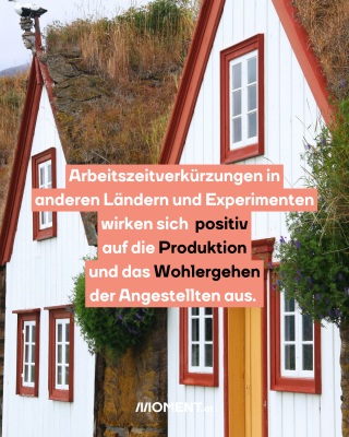 Reihenhäuser, dazu der Text: Arbeitszeitverkürzungen in anderen Ländern und Experimenten wirken sich positiv auf die Produktion und das Wohlergehen der Angestellten aus.