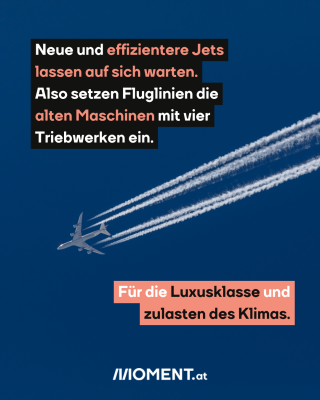 Flugzeug mit Kondensstreifen am Himmel, dazu der Text: Neue und effizientere Jets lassen auf sich warten. Also setzen Fluglinien die alten Maschinen mit vier Triebwerken ein. Für die Luxusklasse und zulasten des Klimas.