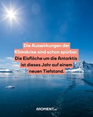 Antarktis schmilzt. Text:  Die Auswirkungen der Klimakrise sind schon spürbar. Die Eisfläche um die Antarktis ist dieses Jahr auf einem neuen Tiefstand.