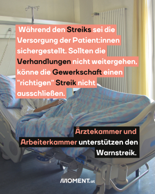 Menschen in Spitalbett: Text:  Während den Streiks sei die   Versorgung der Patient:innen   sichergestellt. Sollten die   Verhandlungen nicht weitergehen,   könne die Gewerkschaft einen   "richtigen" Streik nicht   ausschließen.  Ärztekammer und    Arbeiterkammer unterstützen den   Warnstreik.