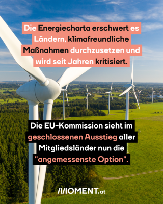 Windräder, dazu der Text: Die Energiecharta erschwert es Ländern, klimafreundliche Maßnahmen durchzusetzen und wird seit Jahren kritisiert. Die EU-Kommission sieht im geschlossenen Ausstieg aller Mitgliedsländer nun die "angemessenste Option".