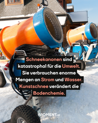 Bunte Schneekanonen. Text: Schneekanonen sind katastrophal für die Umwelt. Sie verbrauchen enorme Mengen an Strom und Wasser. Kunstschnee verändert die Bodenchemie. 