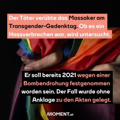 Pride-Flagge in Faust, dazu der Text: Der Täter verübte das Massaker am Transgender-Gedenktag. Ob es ein Hassverbrechen war, wird untersucht. Er soll im Juni 2021 wegen einer Bombendrohung festgenommen worden sein. Der Fall wurde ohne Anklage zu den Akten gelegt.