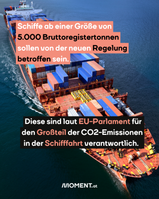 Schiffe. Text:  Schiffe ab einer Größe von   5.000 Bruttoregistertonnen   sollen von der neuen Regelung   betroffen sein. Diese sind laut EU-Parlament für   den Großteil der CO2-Emissionen   in der Schifffahrt verantwortlich.   