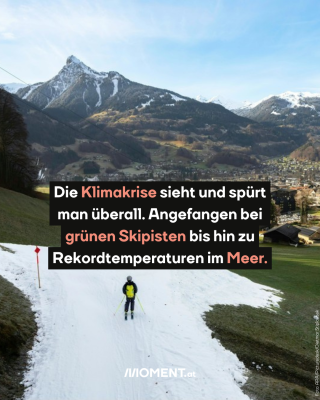 Grüne Skipisten in Vorarlberg. Text: Die Klimakrise sieht und spürt man überall. Angefangen bei grünen Skipisten bis hin zu Rekordtemperaturen im Meer. 