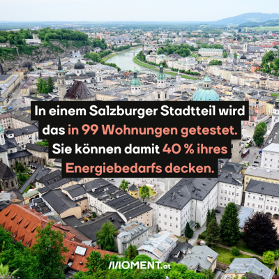 Salzburg von oben. Im Text: In einem Salzburger Stadtteil wird das in 99 Wohnungen getestet. Sie können damit 40 % ihres Energiebedarfs decken.