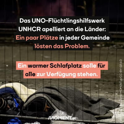 Menschen liegen in Jacken und Decken eingewickelt auf dem Boden vor einem Zaun. Es ist dunkel. Im Text steht: Das UNo-Flüchtlingshilfswerk UNHCR appelliert an die Länder: Ein paar Plätze in jeder Gemeinde lösten das Problem. Ein warmer Schlafplatz solle für alle zur Verfügung stehen. 