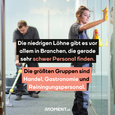 Eine Frau mit putzt die Fensterscheiben eines vermeintlichen Bürogebäudes. Im Hintergrund saugt ein Mann den Teppichboden. Im Text: Die niedrigen Löhne gibt es vor allem in Branchen, die gerade sehr schwer Personal finden. Die größten Gruppen sind Handel, Gastronomie und Reinigungspersonal.