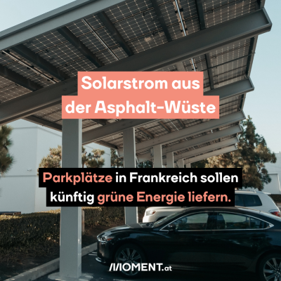 Ein Parkplatz mit Dach auf dem Solaranlagen sind. Im Text: Solarstrom aus der Asphalt-Wüste. Parkplätze in Frankreich sollen künftig grüne Energie liefern.