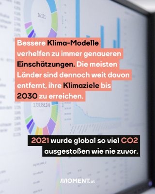 Ein Bildschirm mit Grafiken ist zu sehen. Im Text steht: Bessere Klima-Modelle verhelfen zu immer genaueren Einschätzungen. Die meisten Länder sind dennoch weit davon entfernt, ihre Klimaziele bis 2030 zu erreichen. 2021 wurde global so viel CO2 ausgestoßen wie nie zuvor.