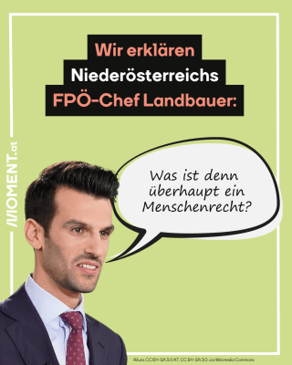 Ein Portrait von Udo Landbauer ist zu sehen mit einer Sprechblase, in der steht: "Was ist denn überhaupt ein Menschenrecht?" Darüber steht: "Wir erklären Niederösterreichs FPÖ-Chef Landbauer:"