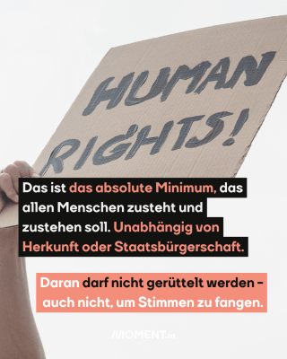 Eine Hand, die ein Schild in die Luft hält mit der Aufschrift "Human Rights". Im Text dazu steht: "Das ist das absolute Minimum, das allen Menschen zusteht und zustehen soll. Unabhängig von Herkunft oder <span class=