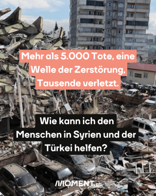 Zerstörte Häuser. Text: Mehr als 5.000 Tote, eine   Welle der Zerstörung,   Tausende verletzt.  Wie kann ich den   Menschen in Syrien und der   Türkei helfen? 