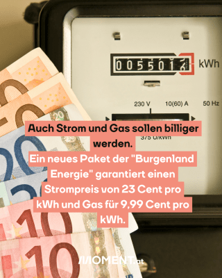 Stromzähler. Text: Auch Strom und Gas sollen billiger   werden.  Ein neues Paket der "Burgenland   Energie" garantiert einen   Strompreis von 23 Cent pro   kWh und Gas für 9,99 Cent pro   kWh. 