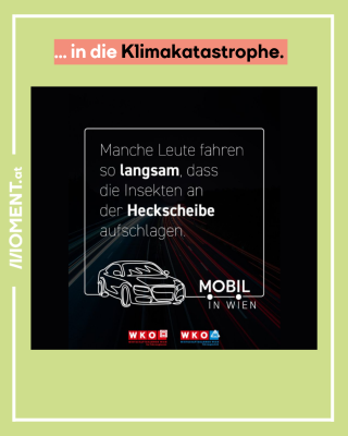 Oben im Text: "... in die Klimakatastrophe." Im Sujet steht: "Manche Leute fahren so langsam, dass die Insekten an der Heckscheibe aufschlagen."