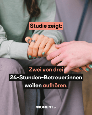 Im Bild sind Hände unterschiedlicher Personen zu sehen, die sich halten. Im Text: Studie zeigt: Zwei von drei 24-Stunden-Betreuer:innen wollen aufhören.