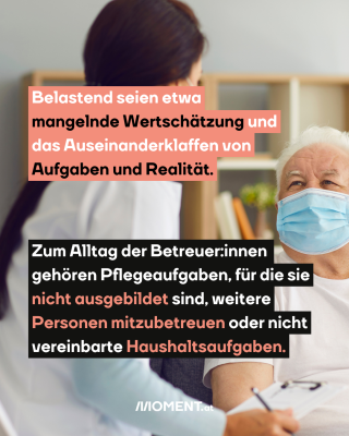 Eine junge Frau sitzt einem älteren Mann gegenüber, der eine Maske trägt. Im Text: "Belastend seien etwa mangelnde Wertschätzung und das Auseinanderklaffen von Aufgaben und Realität. Zum Alltag der Betreuer:innen gehören Pflegeaufgaben, für die sie nicht ausgebildet sind, weitere Personen mitzubetreuen oder nicht vereinbarte Haushaltsaufgaben."