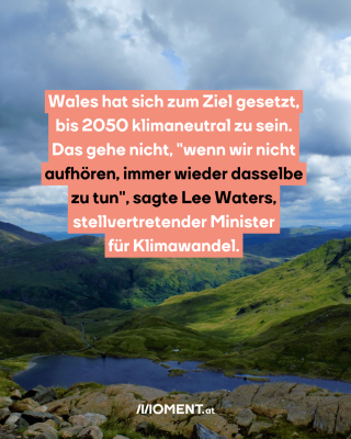 Wales hat sich zum Ziel gesetzt, bis 2050 klimaneutral zu sein. Das gehe nicht, "wenn wir nicht aufhören, immer wieder dasselbe zu tun", sagte Lee Waters, stellvertretender Minister für Klimawandel.