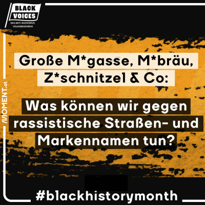 Große M*gasse, M*bräu, Z*schnitzel & Co: Was können wir rassistische Straßen- und Markennamen tun? Der Text steht auf dem gelben Black-History-Month-Sujet.