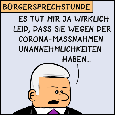 Comic, Bild 1: Der Premierminister hat Bürgersprechstunde und einen Gast. Er sagt: "Es tut mir ja wirklich Leid, dass Sie wegen der Corona-Maßnahmen Unannehmlichkeiten haben ..."