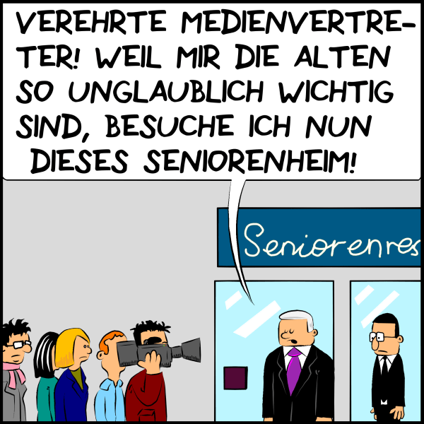 Plenk und Brommel stehen mit einer Gruppe ReporterInnen vor einem Seniorenheim. Plenk zu den JournalistInnen: "Verehrte Medienvertreter! Weil mir die Alten so unglaublich wichtig sind, besuche ich nun dieses Seniorenheim."