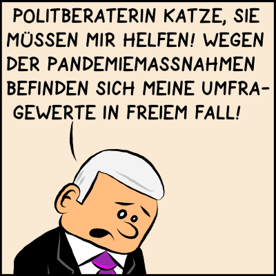 Comic, Bild 1: Der Premierminister ist niedergeschlagen und traurig. Er blickt zu Boden und sagt: "Politikberaterin Katze, Sie müssen mir helfen! Wegen der Pandemiemaßnahmen befinden sich meine Umfragewerte im freien Fall!"