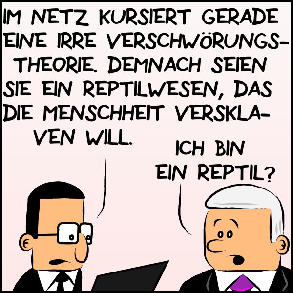 Brommel konfrontiert Premierminister: "Im Netz kursiert gerade eine irre Verschwörungstheorie. Demnach seien sie ein Reptilwesen, das die Menschheit versklaven will." Plenk fragend: "Ich bin ein Reptil?"